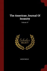 The American Journal Of Insanity; Volume 47