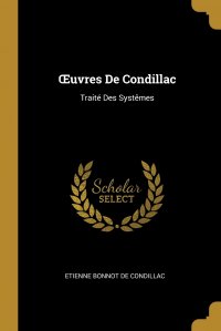 OEuvres De Condillac. Traite Des Systemes