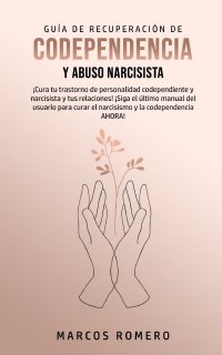 Guia de Recuperacion de Codependencia y Abuso Narcisista. ?Cura tu trastorno de personalidad codependiente y narcisista y tus relaciones! ?Siga el ultimo manual del usuario para curar el narc