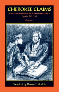 Cherokee Claims for Transportation and Subsistence, Special File 154. Volume 1