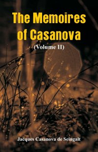 The Memoires of Casanova. (Volume II)