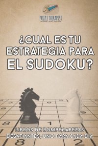 ?Cual es tu estrategia para el sudoku? . Libros de rompecabezas desafiantes, uno para cada dia