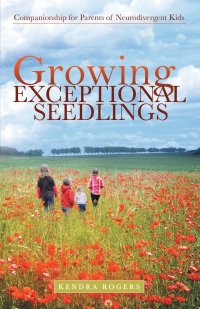 Growing Exceptional Seedlings. Companionship for Parents of Neurodivergent Kids