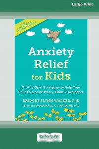 Anxiety Relief for Kids. On-the-Spot Strategies to Help Your Child Overcome Worry, Panic, and Avoidance (16pt Large Print Edition)