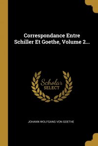 Correspondance Entre Schiller Et Goethe, Volume 2...