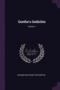 Goethe's Gedichte; Volume 1