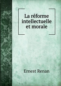 La reforme intellectuelle et morale