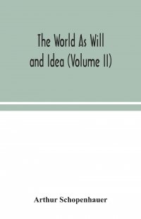 The World As Will and Idea (Volume II)