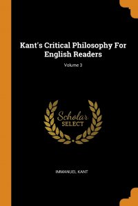 Kant's Critical Philosophy For English Readers; Volume 3