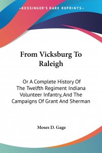 From Vicksburg To Raleigh. Or A Complete History Of The Twelfth Regiment Indiana Volunteer Infantry, And The Campaigns Of Grant And Sherman