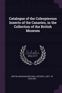 Catalogue of the Coleopterous Insects of the Canaries, in the Collection of the British Museum