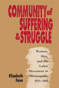 Community of Suffering and Struggle. Women, Men, and the Labor Movement in Minneapolis, 1915-1945