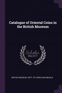 Catalogue of Oriental Coins in the British Museum