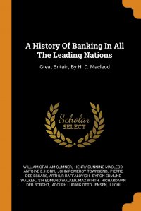 A History Of Banking In All The Leading Nations. Great Britain, By H. D. Macleod