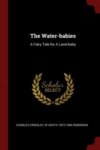 The Water-babies. A Fairy Tale for A Land-baby