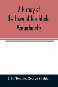 A history of the town of Northfield, Massachusetts. for 150 years, with an account of the prior occupation of the territory by the Squakheags : and with family genealogies