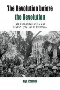 The Revolution before the Revolution. Late Authoritarianism and Student Protest in Portugal