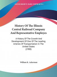 History Of The Illinois Central Railroad Company And Representative Employes. A History Of The Growth And Development Of One Of The Leading Arteries Of Transportation In The United States (19