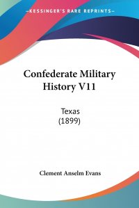 Confederate Military History V11. Texas (1899)