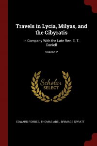 Travels in Lycia, Milyas, and the Cibyratis. In Company With the Late Rev. E. T. Daniell; Volume 2