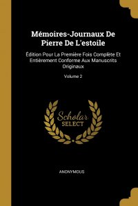 Memoires-Journaux De Pierre De L'estoile. Edition Pour La Premiere Fois Complete Et Entierement Conforme Aux Manuscrits Originaux; Volume 2