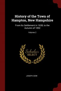 History of the Town of Hampton, New Hampshire. From Its Settlement in 1638, to the Autumn of 1892; Volume 2