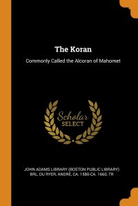 The Koran. Commonly Called the Alcoran of Mahomet