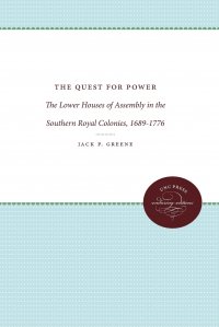 The Quest for Power. The Lower Houses of Assembly in the Southern Royal Colonies, 1689-1776