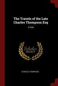 The Travels of the Late Charles Thompson Esq. 3 Vols