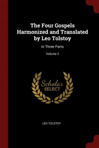 The Four Gospels Harmonized and Translated by Leo Tolstoy. In Three Parts; Volume 2