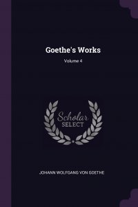 Goethe's Works; Volume 4