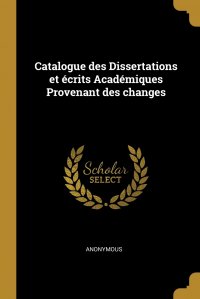 Catalogue des Dissertations et ecrits Academiques Provenant des changes