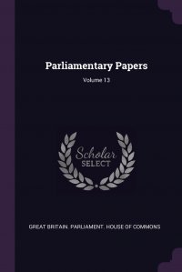 Parliamentary Papers; Volume 13