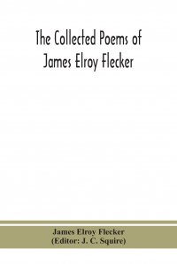 The collected poems of James Elroy Flecker