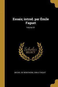 Essais; introd. par Emile Faguet; Volume 01