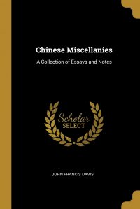 Chinese Miscellanies. A Collection of Essays and Notes