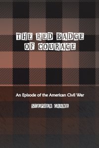 The Red Badge of Courage. An Episode of the American Civil War