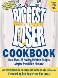 The Biggest Loser Cookbook: More Than 125 Healthy, Delicious Recipes Adapted from NBC's Hit Show