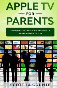 Apple TV For Parents. Using and Childproofing the Apple TV 4K and HD With tvOS 13