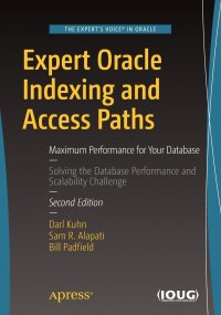 Expert Oracle Indexing and Access Paths. Maximum Performance for Your Database