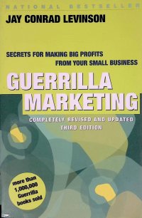 Guerrilla Marketing: Secrets for Making Big Profits from Your Small Business