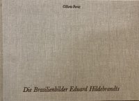 Die Brasiliebilder Eduard Hildebrandts / Бразильские Картины Эдуарда Хильдебрандта