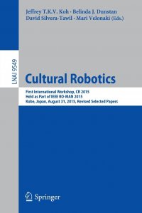 Cultural Robotics. First International Workshop, CR 2015, Held as Part of IEEE RO-MAN 2015, Kobe, Japan, August 31, 2015. Revised Selected Papers