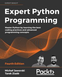 Expert Python Programming - Fourth Edition. Master Python by learning the best coding practices and advanced programming concepts