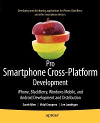 Pro Smartphone Cross-Platform Development. iPhone, Blackberry, Windows Mobile and Android Development and Distribution