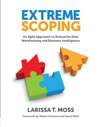 Extreme Scoping. An Agile Approach to Enterprise Data Warehousing and Business Intelligence