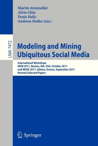 Modeling and Mining Ubiquitous Social Media. International Workshops MSM 2011, Boston, MA, USA, October 9, 2011, and MUSE 2011, Athens, Greece, September 5, 2011, Revised Selected Papers