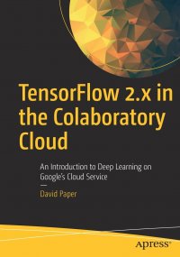 TensorFlow 2.x in the Colaboratory Cloud. An Introduction to Deep Learning on Google's Cloud Service