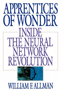 Apprentices of Wonder. Inside the Neural Network Revolution