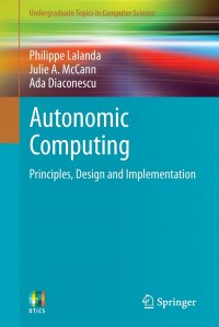 Autonomic Computing. Principles, Design and Implementation